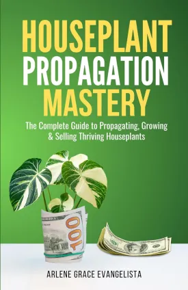 Houseplant Propagation Mastery: Grow, Multiply, and Profit from Your Indoor Garden: The Complete Guide to Propagating, Growing & Selling Thriving Houseplants Paperback  April 3, 2025