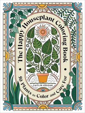The Happy Houseplant Coloring Book: 50 Plants to Color and Care For: An Indoor Gardening Coloring Book Paperback  Coloring Book, July 11, 2023